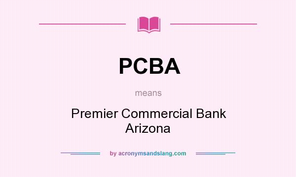 What does PCBA mean? It stands for Premier Commercial Bank Arizona