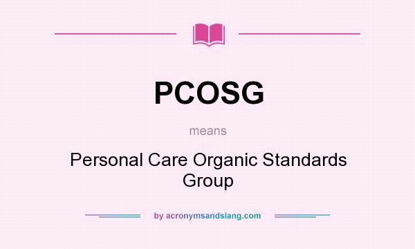 What does PCOSG mean? It stands for Personal Care Organic Standards Group
