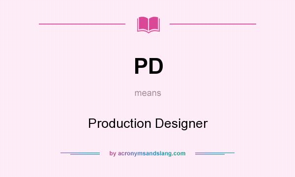 What does PD mean? It stands for Production Designer