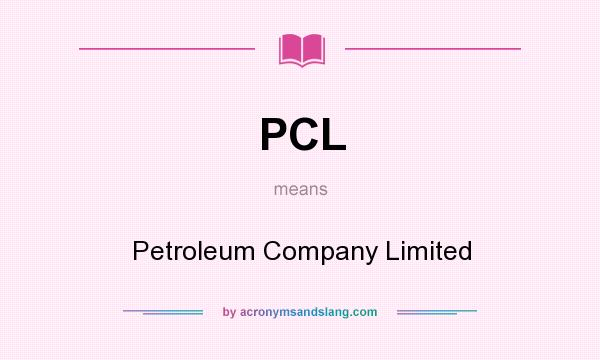 What does PCL mean? It stands for Petroleum Company Limited