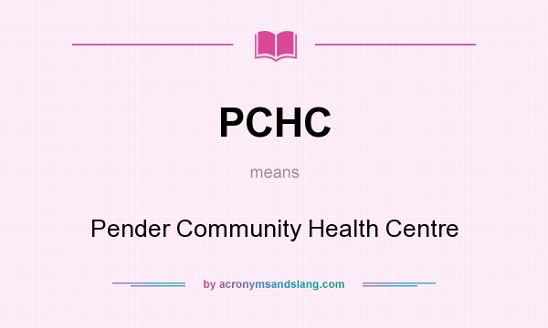 What does PCHC mean? It stands for Pender Community Health Centre