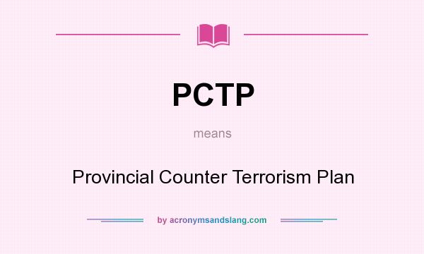 What does PCTP mean? It stands for Provincial Counter Terrorism Plan