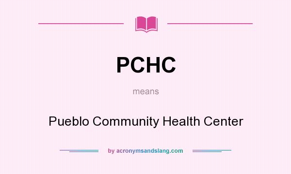 What does PCHC mean? It stands for Pueblo Community Health Center
