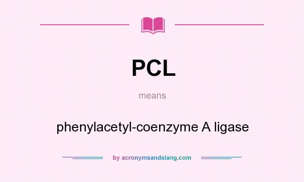 What does PCL mean? It stands for phenylacetyl-coenzyme A ligase