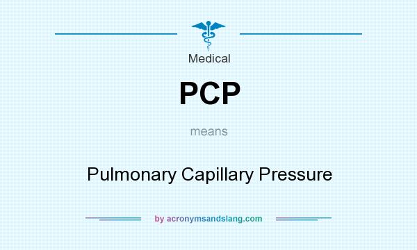 What does PCP mean? It stands for Pulmonary Capillary Pressure