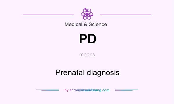What does PD mean? It stands for Prenatal diagnosis