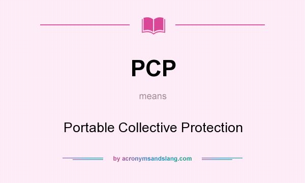 What does PCP mean? It stands for Portable Collective Protection
