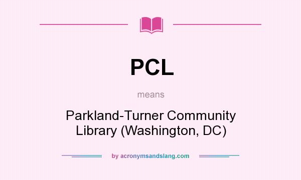 What does PCL mean? It stands for Parkland-Turner Community Library (Washington, DC)