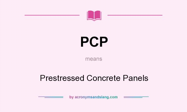 What does PCP mean? It stands for Prestressed Concrete Panels