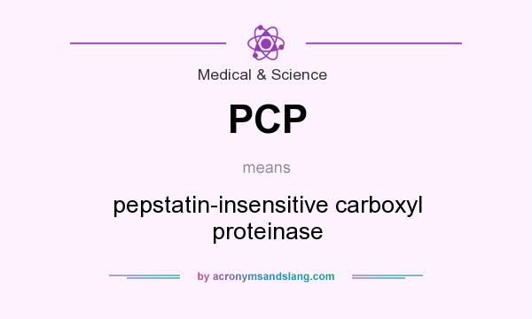 What does PCP mean? It stands for pepstatin-insensitive carboxyl proteinase