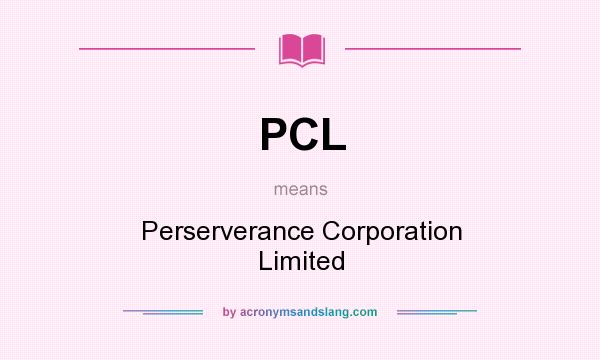 What does PCL mean? It stands for Perserverance Corporation Limited
