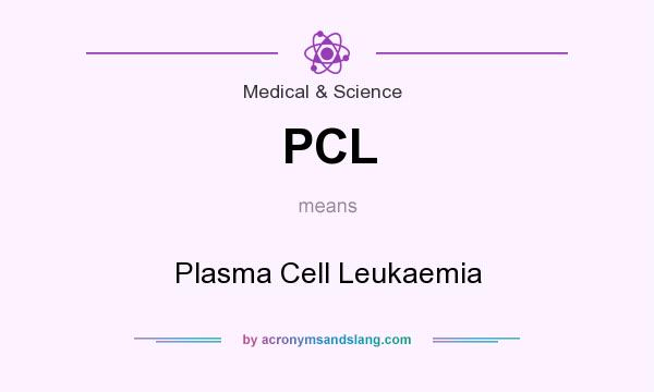 What does PCL mean? It stands for Plasma Cell Leukaemia