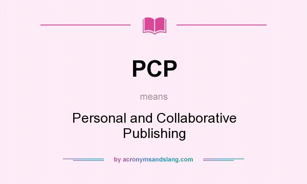 What does PCP mean? It stands for Personal and Collaborative Publishing