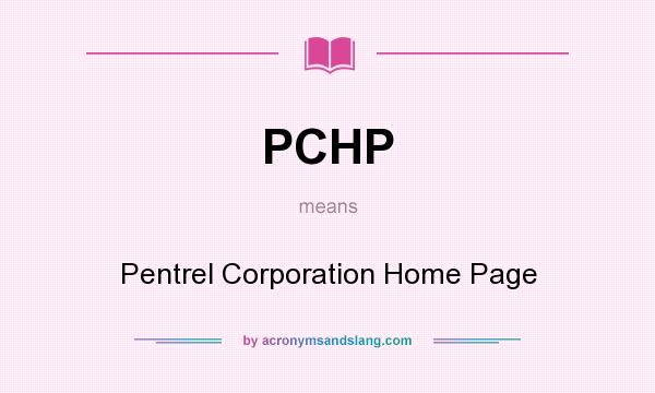 What does PCHP mean? It stands for Pentrel Corporation Home Page