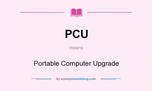 What does PCU mean? It stands for Portable Computer Upgrade
