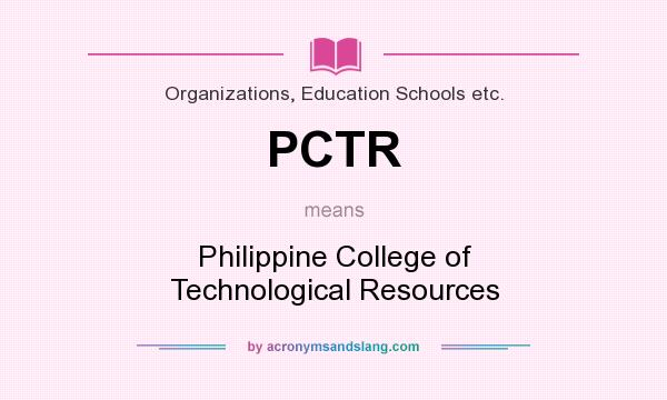 What does PCTR mean? It stands for Philippine College of Technological Resources