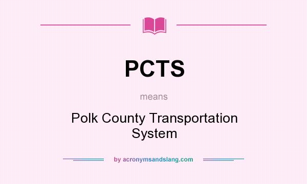 What does PCTS mean? It stands for Polk County Transportation System