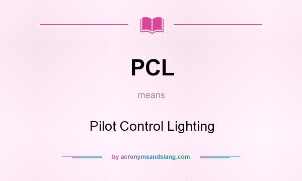 What does PCL mean? It stands for Pilot Control Lighting
