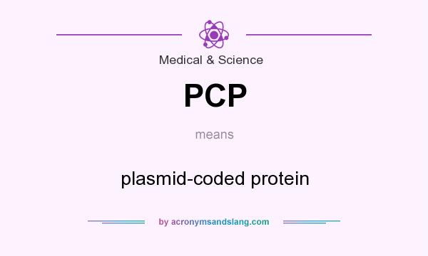 What does PCP mean? It stands for plasmid-coded protein