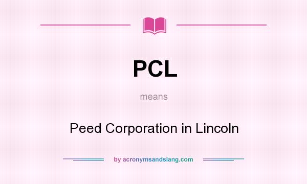 What does PCL mean? It stands for Peed Corporation in Lincoln