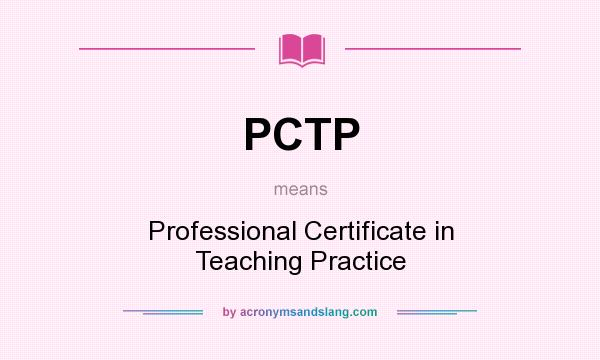 What does PCTP mean? It stands for Professional Certificate in Teaching Practice