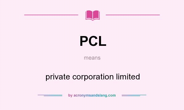 What does PCL mean? It stands for private corporation limited