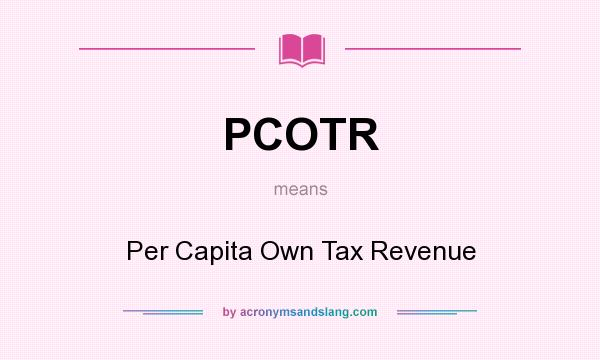 What does PCOTR mean? It stands for Per Capita Own Tax Revenue