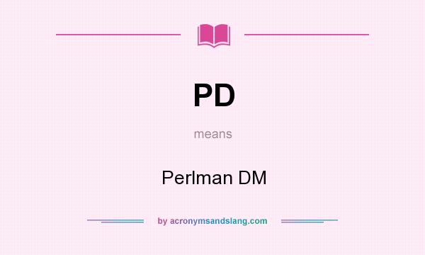 What does PD mean? It stands for Perlman DM