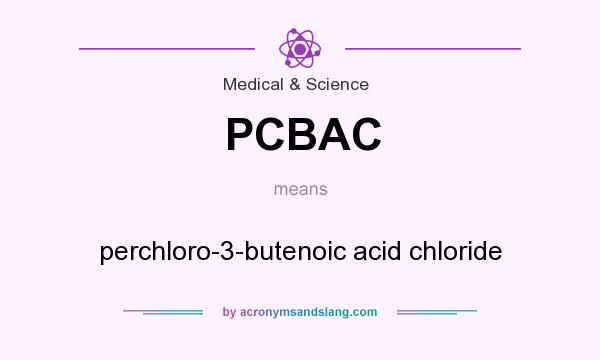 What does PCBAC mean? It stands for perchloro-3-butenoic acid chloride