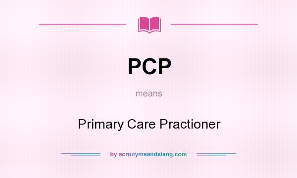 What does PCP mean? It stands for Primary Care Practioner
