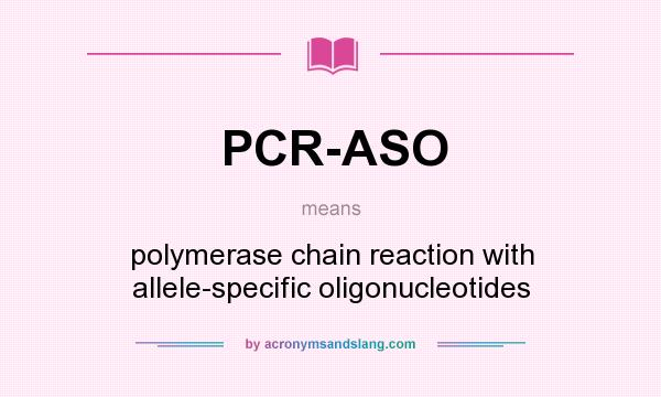 What does PCR-ASO mean? It stands for polymerase chain reaction with allele-specific oligonucleotides