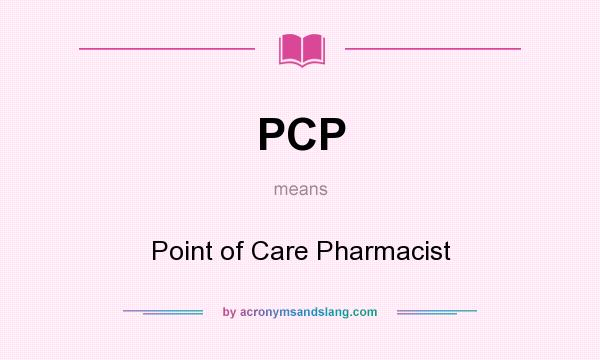 What does PCP mean? It stands for Point of Care Pharmacist