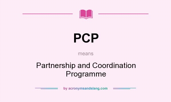 What does PCP mean? It stands for Partnership and Coordination Programme