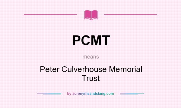 What does PCMT mean? It stands for Peter Culverhouse Memorial Trust