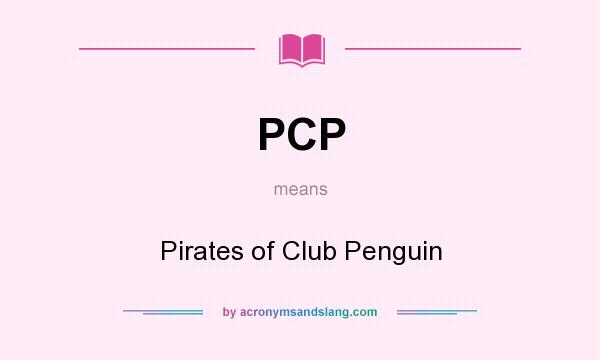 What does PCP mean? It stands for Pirates of Club Penguin