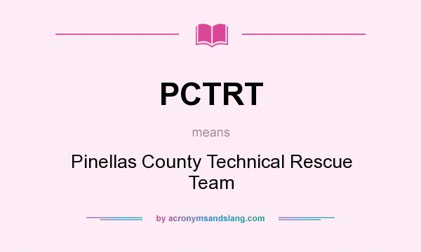 What does PCTRT mean? It stands for Pinellas County Technical Rescue Team