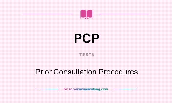 What does PCP mean? It stands for Prior Consultation Procedures