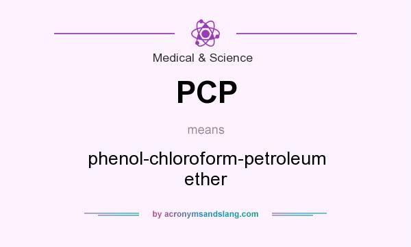 What does PCP mean? It stands for phenol-chloroform-petroleum ether