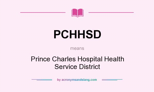What does PCHHSD mean? It stands for Prince Charles Hospital Health Service District
