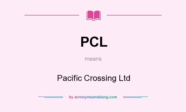 What does PCL mean? It stands for Pacific Crossing Ltd