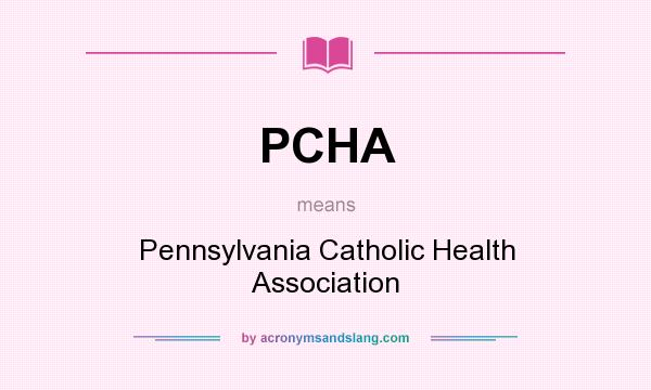 What does PCHA mean? It stands for Pennsylvania Catholic Health Association