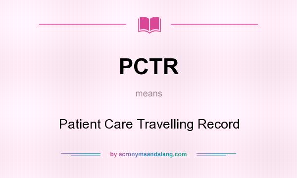 What does PCTR mean? It stands for Patient Care Travelling Record