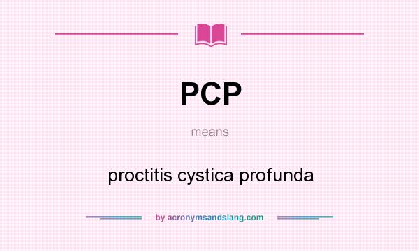 What does PCP mean? It stands for proctitis cystica profunda