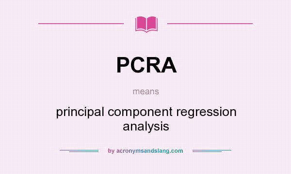 What does PCRA mean? It stands for principal component regression analysis
