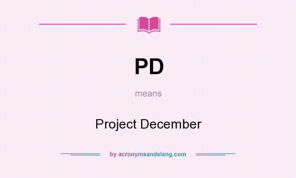 What does PD mean? It stands for Project December