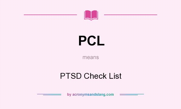 What does PCL mean? It stands for PTSD Check List
