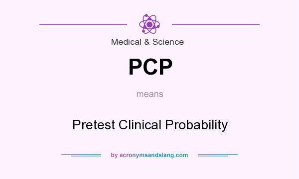 What does PCP mean? It stands for Pretest Clinical Probability