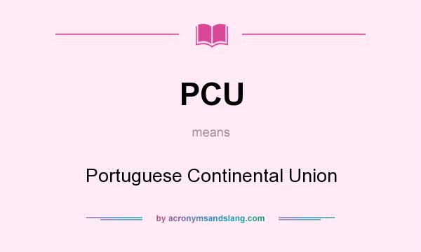 What does PCU mean? It stands for Portuguese Continental Union