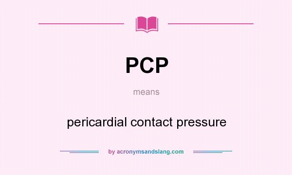 What does PCP mean? It stands for pericardial contact pressure