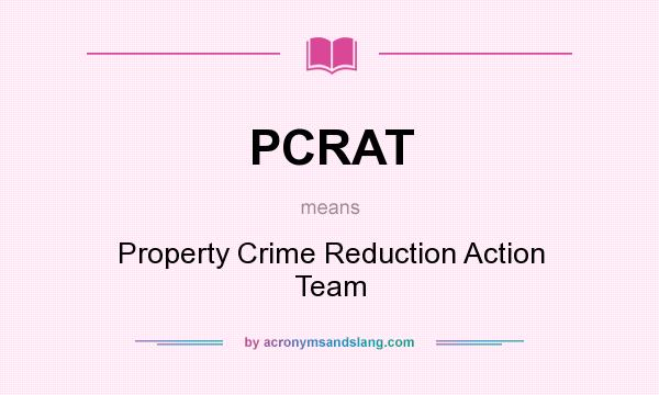 What does PCRAT mean? It stands for Property Crime Reduction Action Team